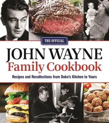 Oficiálna kuchárska kniha rodiny Johna Wayna: Knižná publikácia Wayneovej kuchárskej knihy: Recepty a spomienky z vojvodovej kuchyne pre vás - The Official John Wayne Family Cookbook: Recipes and Recollections from Duke's Kitchen to Yours