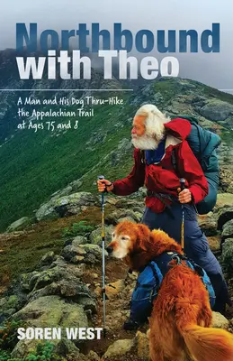 Na sever s Theom: Muž a jeho pes na túre po Apalačskom chodníku vo veku 75 a 8 rokov - Northbound with Theo: A Man and His Dog Thru-Hike the Appalachian Trail at Ages 75 and 8