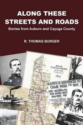 Po týchto uliciach a cestách: Príbehy z Auburnu a okresu Cayuga - Along These Streets and Roads: Stories from Auburn and Cayuga County