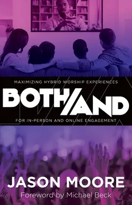 Obaja/Ano: Príručka: Maximalizácia zážitkov z hybridných bohoslužieb pre osobné a online zapojenie - Both/And: Maximizing Hybrid Worship Experiences for In-Person and Online Engagement