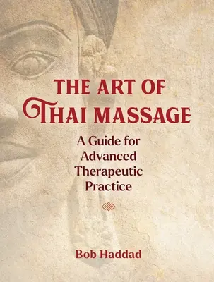 Umenie thajskej masáže: Príručka pre pokročilú terapeutickú prax - The Art of Thai Massage: A Guide for Advanced Therapeutic Practice