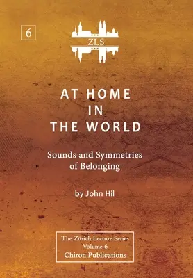 Doma vo svete: Zvuky a symetrie spolupatričnosti [ZLS Edition] - At Home In The World: Sounds and Symmetries of Belonging [ZLS Edition]