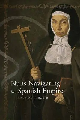 Mníšky v španielskom impériu - Nuns Navigating the Spanish Empire