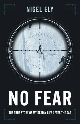 Bez strachu: Pravdivý príbeh môjho smrteľného života po skončení SAS - No Fear: The true story of my deadly life after the SAS