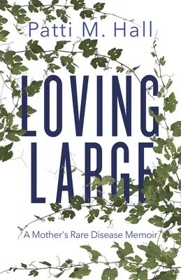 Loving Large: Spomienky matky na zriedkavú chorobu - Loving Large: A Mother's Rare Disease Memoir