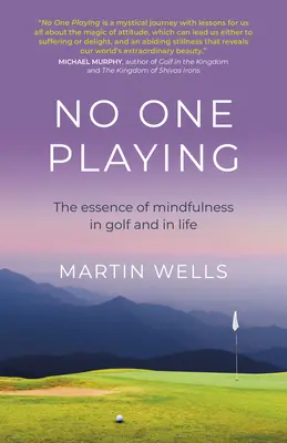 Nikto sa nehrá: Podstata všímavosti v golfe a v živote - No One Playing: The Essence of Mindfulness in Golf and in Life