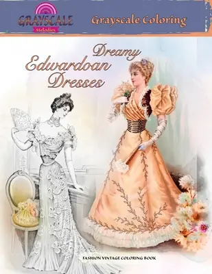 DREAMY EDWARDIAN DRESSES vymaľovánky v odtieňoch sivej farby. MÓDNE VINTAGE OMAĽOVÁNKY: Kniha na vyfarbovanie pre dospelých v odtieňoch sivej o zasnených šatách z minulej éry. - DREAMY EDWARDIAN DRESSES grayscale coloring. FASHION VINTAGE COLORING BOOK: A Grayscale adult coloring book about dreamy dresses from a bygone era