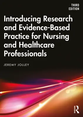 Predstavenie výskumu a praxe založenej na dôkazoch pre ošetrovateľstvo a zdravotníckych pracovníkov - Introducing Research and Evidence-Based Practice for Nursing and Healthcare Professionals
