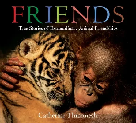 Priatelia: Skutočné príbehy o neobyčajných priateľstvách so zvieratami - Friends: True Stories of Extraordinary Animal Friendships