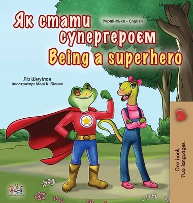 Byť superhrdinom (ukrajinská anglická dvojjazyčná kniha pre deti) - Being a Superhero (Ukrainian English Bilingual Book for Kids)