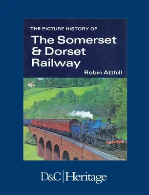 Obrazová história železnice Somerset & Dorset - The Picture History of Somerset & Dorset Railway