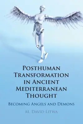 Posthumánna transformácia v antickom stredomorskom myslení: Stávanie sa anjelmi a démonmi - Posthuman Transformation in Ancient Mediterranean Thought: Becoming Angels and Demons
