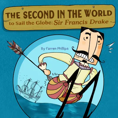 Druhý na svete, ktorý oboplával zemeguľu: Sir Francis Drake - Second in the World to Sail the Globe: Sir Francis Drake