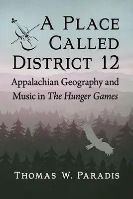 Miesto zvané District 12: Apalačská geografia a hudba v Hunger Games - A Place Called District 12: Appalachian Geography and Music in the Hunger Games