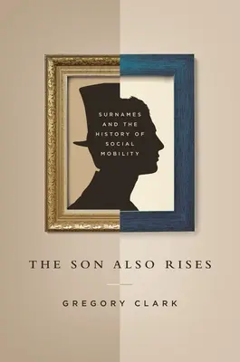 The Son Also Rises (Syn tiež povstáva): Priezviská a dejiny sociálnej mobility - The Son Also Rises: Surnames and the History of Social Mobility