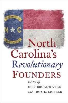 Zakladatelia revolúcie v Severnej Karolíne - North Carolina's Revolutionary Founders