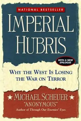 Imperial Hubris: Prečo Západ prehráva vojnu s terorizmom - Imperial Hubris: Why the West Is Losing the War on Terror