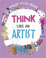 Trénujte svoj mozog: Myslite ako umelec - Train Your Brain: Think Like an Artist