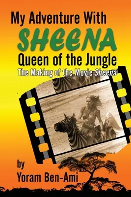 Moje dobrodružstvo so Sheenou, kráľovnou džungle: Nakrúcanie filmu Sheena (v tvrdej väzbe) - My Adventure With Sheena, Queen of the Jungle: The Making of the Movie Sheena