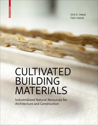 Kultivované stavebné materiály - Priemyselne využívané prírodné zdroje v architektúre a stavebníctve - Cultivated Building Materials - Industrialized Natural Resources for Architecture and Construction