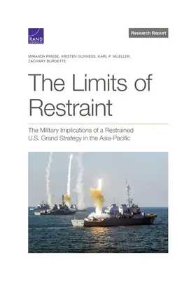 Hranice obmedzenia: Hranice obmedzenosti: Vojenské dôsledky obmedzenej veľkej stratégie USA v ázijsko-tichomorskom regióne - The Limits of Restraint: The Military Implications of a Restrained U.S. Grand Strategy in the Asia-Pacific
