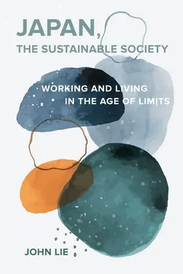 Japonsko, udržateľná spoločnosť: Kľúčové slová: remeselný étos, obyčajné cnosti a každodenný život vo veku limitov - Japan, the Sustainable Society: The Artisanal Ethos, Ordinary Virtues, and Everyday Life in the Age of Limits