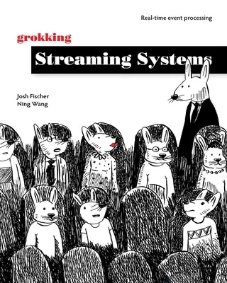 Grokking Streaming Systems: Spracovanie udalostí v reálnom čase - Grokking Streaming Systems: Real-Time Event Processing