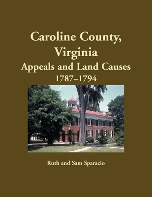Caroline County, Virginia Odvolania a pozemkové kauzy, 1787-1794 - Caroline County, Virginia Appeals and Land Causes, 1787-1794