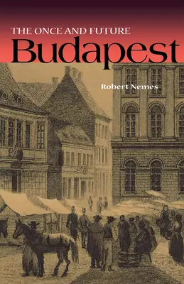 Budapešť kedysi a v budúcnosti - The Once and Future Budapest