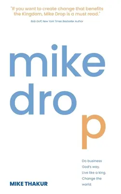 Mike Drop: Podnikajte Božím spôsobom. Ži ako kráľ. Zmeň svet - Mike Drop: Do Business God's Way. Live Like a King. Change the World