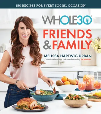Whole30 Friends & Family: 150 receptov pre každú spoločenskú príležitosť - The Whole30 Friends & Family: 150 Recipes for Every Social Occasion
