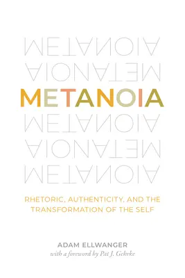 Metanoia: Vydanie: Rétorika, autenticita a transformácia vlastného ja - Metanoia: Rhetoric, Authenticity, and the Transformation of the Self