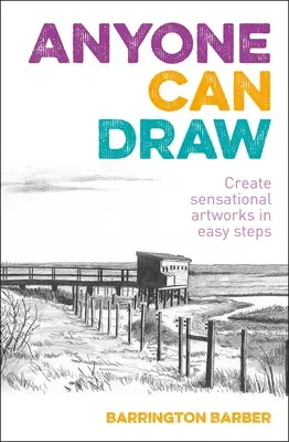 Kresliť môže každý: Vytvárať senzačné diela v jednoduchých krokoch - Anyone Can Draw: Create Sensational Artworks in Easy Steps
