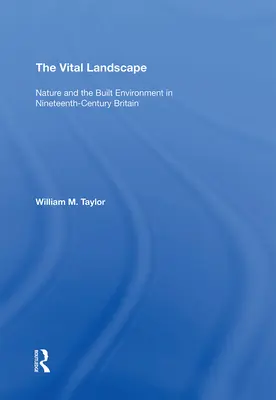 Životná krajina: Príroda a vybudované prostredie v Británii devätnásteho storočia - The Vital Landscape: Nature and the Built Environment in Nineteenth-Century Britain