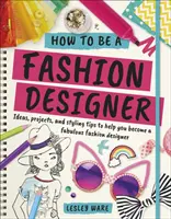 Ako sa stať módnym návrhárom - nápady, projekty a tipy na styling, ktoré vám pomôžu stať sa úžasným módnym návrhárom - How To Be A Fashion Designer - Ideas, Projects and Styling Tips to help you Become a Fabulous Fashion Designer