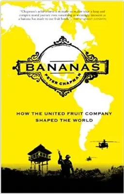 Banány: Ako spoločnosť United Fruit Company formovala svet - Bananas: How the United Fruit Company Shaped the World
