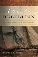 Kreolská vzbura: Kreolská vzbura: najúspešnejšia vzbura otrokov v amerických dejinách - The Creole Rebellion: The Most Successful Slave Revolt in American History