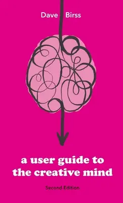 Používateľská príručka pre tvorivú myseľ: Odhaľuje, odkiaľ sa berú nápady, a pomáha vám mať ich viac - A User Guide To The Creative Mind: Revealing where ideas come from and helping you have more of them