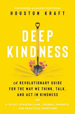 Hlboká láskavosť: Vydanie: Revolučný sprievodca pre spôsob, akým myslíme, hovoríme a konáme v oblasti láskavosti - Deep Kindness: A Revolutionary Guide for the Way We Think, Talk, and ACT in Kindness