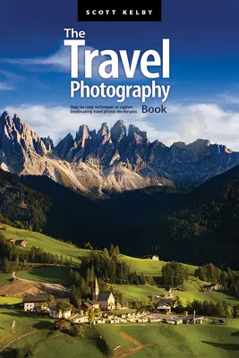 Kniha cestovnej fotografie: Kniha: Cestovná fotografia: Techniky krok za krokom na zachytenie dychberúcich cestovateľských fotografií ako od profesionálov - The Travel Photography Book: Step-By-Step Techniques to Capture Breathtaking Travel Photos Like the Pros