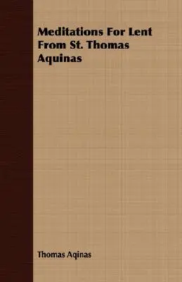 Meditácie na pôst od svätého Tomáša Akvinského - Meditations for Lent from St. Thomas Aquinas
