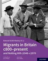 Edexcel GCSE History (9-1): Vydanie učebnice pre žiakov: Migranti v Británii od roku 800 do súčasnosti a Notting Hill od roku 1948 do roku 1970 - Edexcel GCSE History (9-1): Migrants in Britain c800-Present and Notting Hill c1948-c1970 Student Book