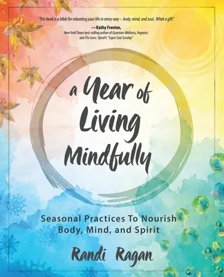 Rok uvedomelého života: a ducha: Sezónne praktiky na výživu tela, mysle a ducha - A Year of Living Mindfully: Seasonal Practices to Nourish Body, Mind, and Spirit