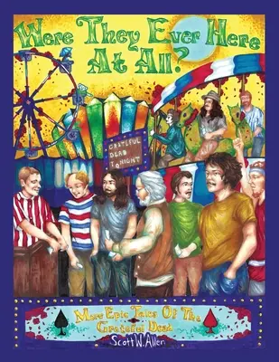 Boli tu vôbec niekedy? Ďalšie epické príbehy skupiny Grateful Dead - Were They Ever Here at All? More Epic Tales of the Grateful Dead