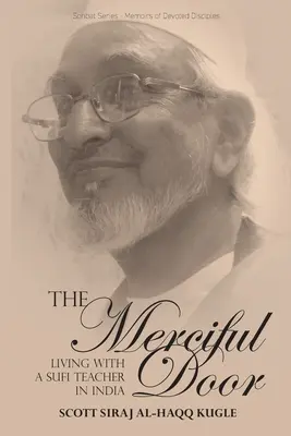 Milosrdné dvere: Život so súfijským učiteľom v Indii - The Merciful Door: Living with a Sufi Teacher in India