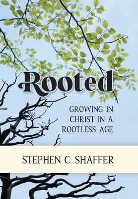 Zakorenené: Vychádzajúc z toho, že v dobe bez koreňov rastieme v Kristovi - Rooted: Growing in Christ in a Rootless Age