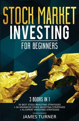 Investovanie na burze pre začiatočníkov: 3 knihy v 1: 33 najlepších stratégií investovania do akcií + 36 pokročilých stratégií investovania do akcií + 41 odborných stratégií investovania - Stock Market Investing for Beginners: 3 Books in 1: 33 Best Stock Investing Strategies + 36 Advanced Stock Investing Strategies + 41 Expert Investing