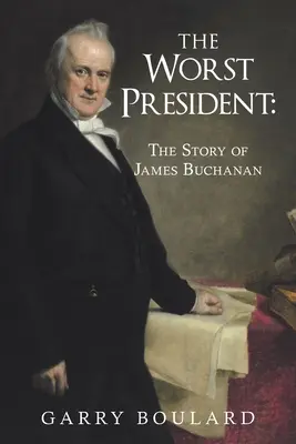 Najhorší prezident - príbeh Jamesa Buchanana - The Worst President--The Story of James Buchanan