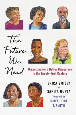 Budúcnosť, ktorú potrebujeme: Organizácia pre lepšiu demokraciu v dvadsiatom prvom storočí - The Future We Need: Organizing for a Better Democracy in the Twenty-First Century