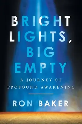 Jasné svetlá, veľké prázdno: Cesta hlbokého prebudenia - Bright Lights, Big Empty: A Journey of Profound Awakening
